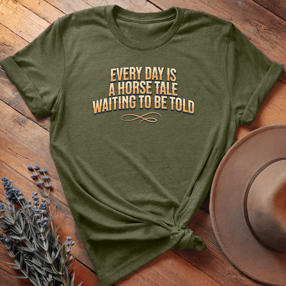 Every Day Is A Horse Tale - Military Green