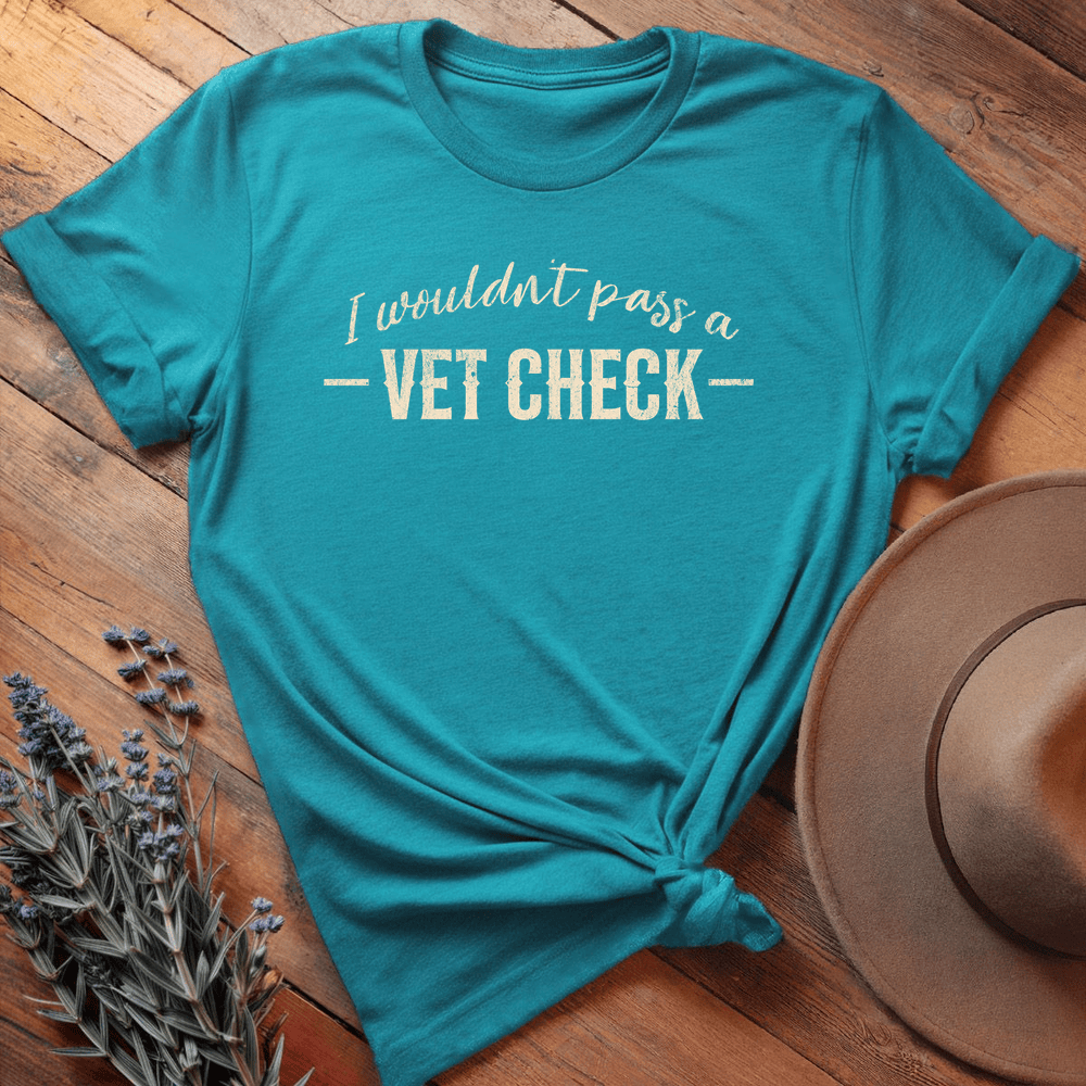 I wouldn't pass a Vet Check - Premium Lightweight Tee - Aqua