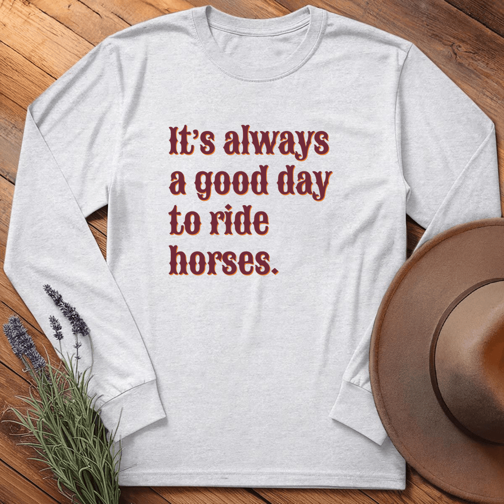 It's always a good day to ride horses - Long Sleeve - Ash
