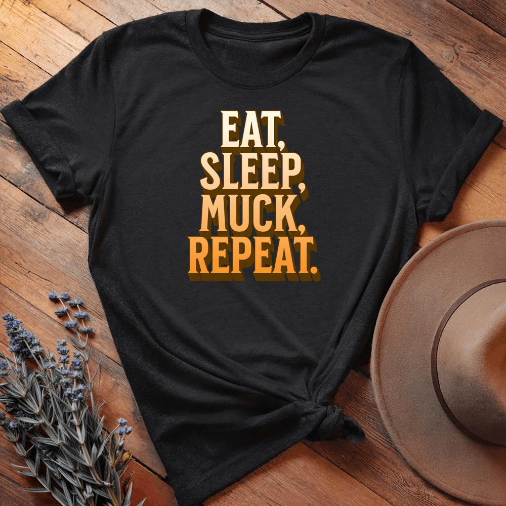 Eat, Sleep, Muck, Repeat. - Black