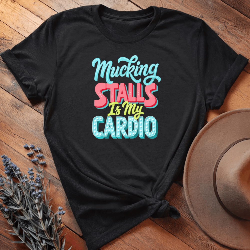 Mucking Stalls Is my Cardio - Black