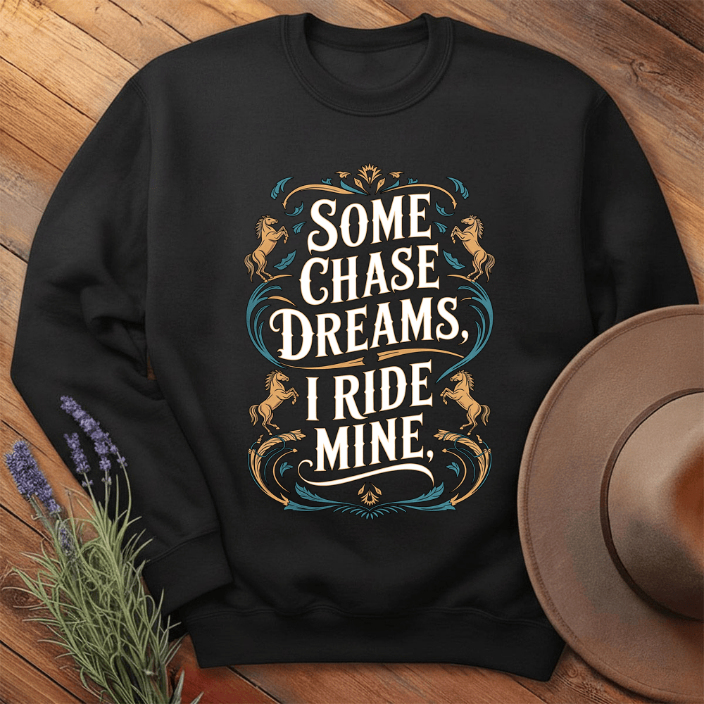 Some Chase Dreams, I Ride Mine. Art - Sweathirt - Black