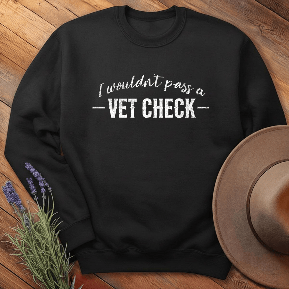 I wouldn't pass a Vet Check - Sweatshirt - Black