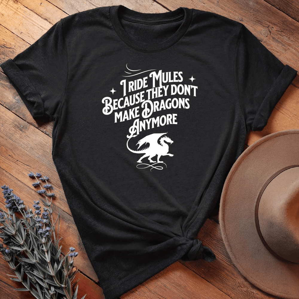 I ride Dragons... (Mules version) - Black