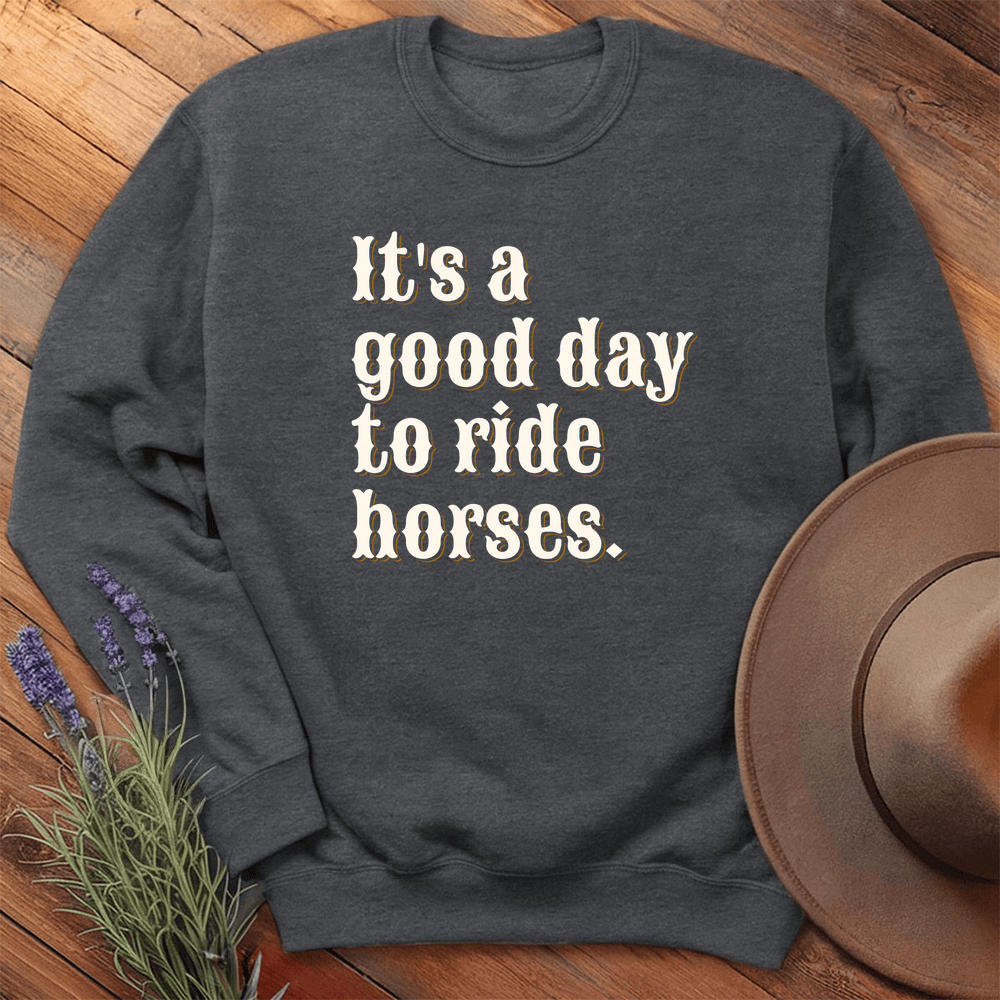 It is a good day to ride horses. - Sweatshirt - Dark Heather