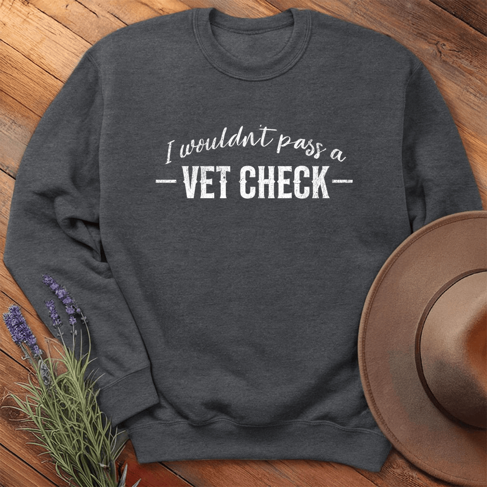 I wouldn't pass a Vet Check - Sweatshirt - Dark Heather