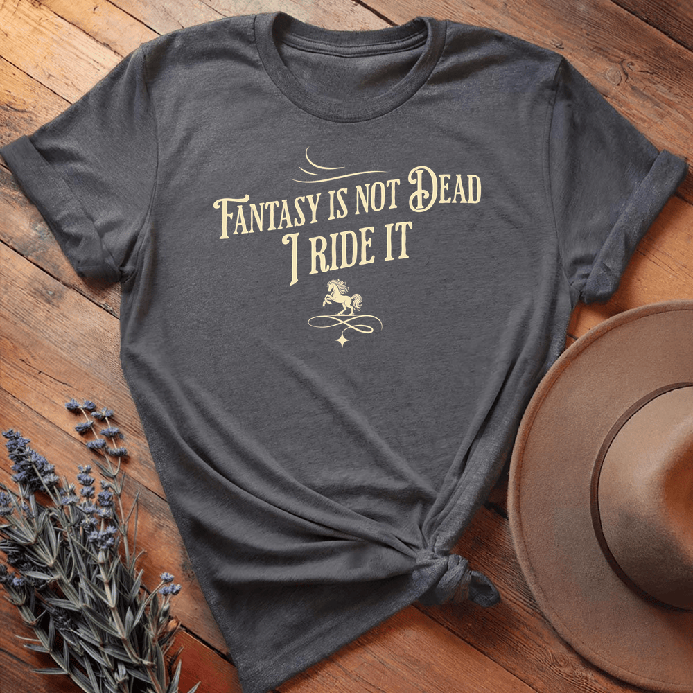 Fantasy isn't dead I ride It - Dark Heather