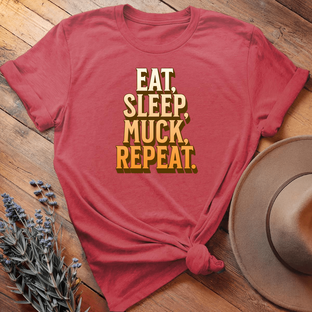 Eat, Sleep, Muck, Repeat. - Heather Red