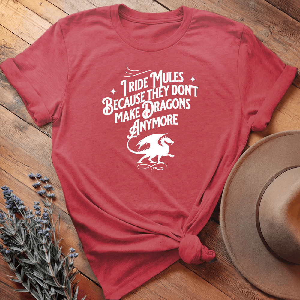 I ride Dragons... (Mules version) - Heather Red
