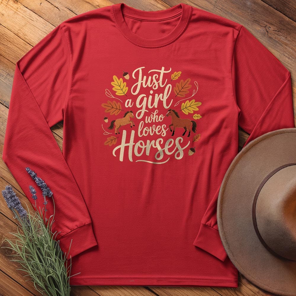 Just a Girl Who Love Horses - Long Sleeves