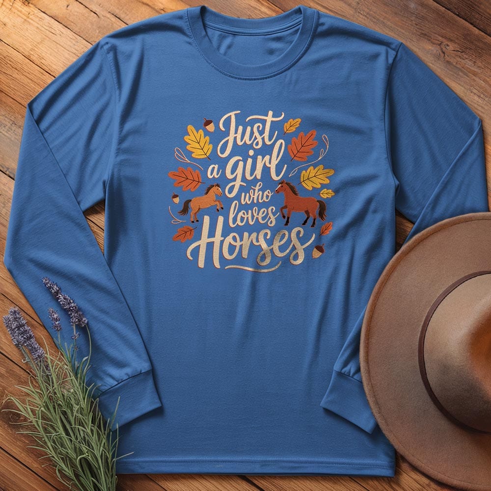 Just a Girl Who Love Horses - Long Sleeves