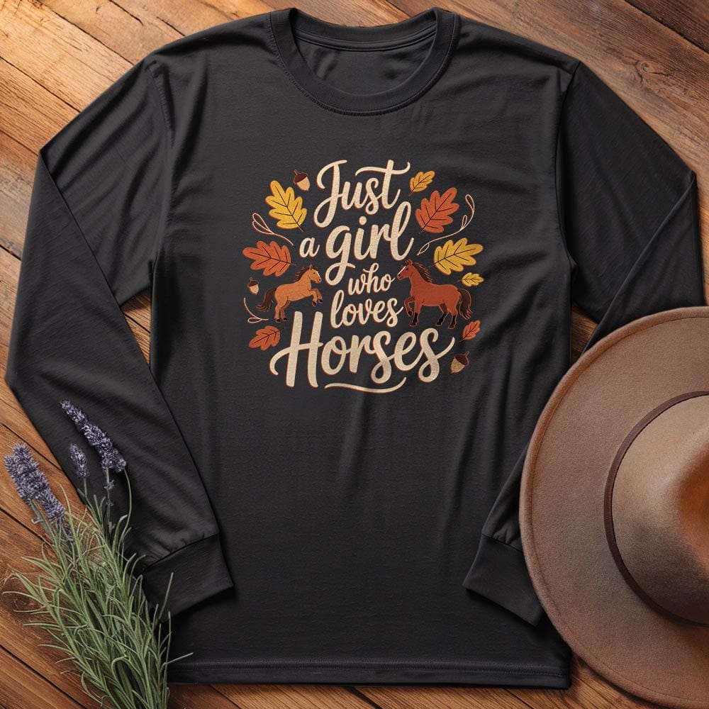Just a Girl Who Love Horses - Long Sleeves