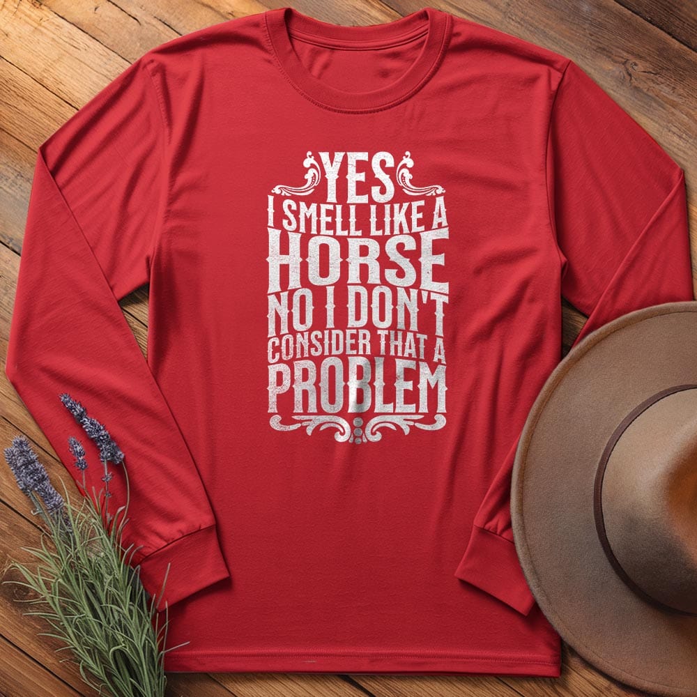 I smell like a horse - Long Sleeves