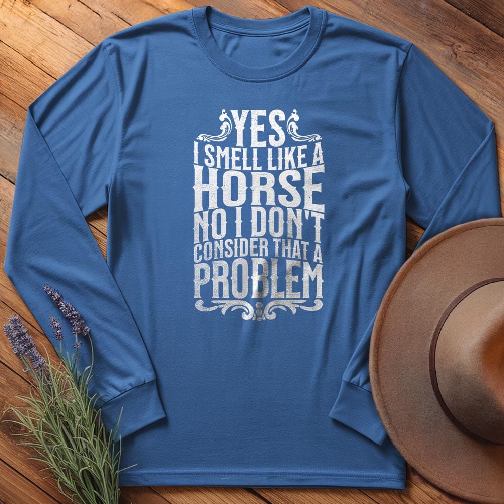 I smell like a horse - Long Sleeves