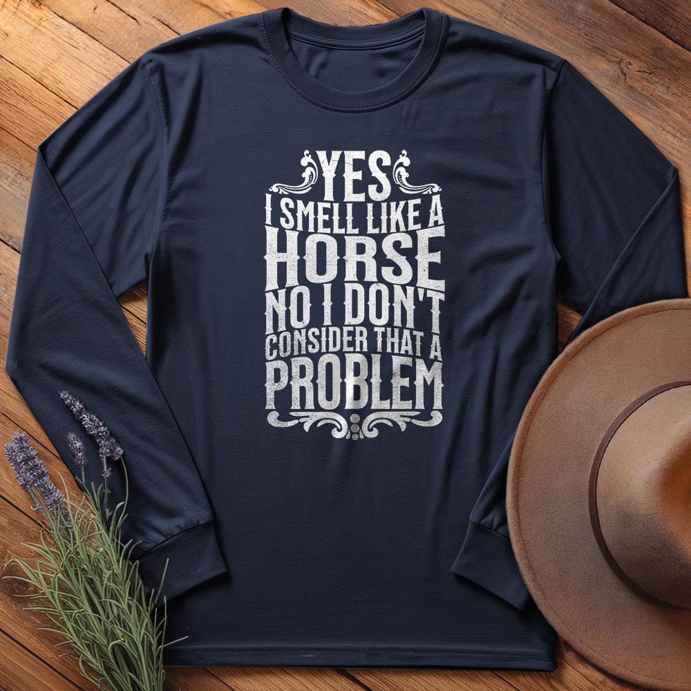 I smell like a horse - Long Sleeves