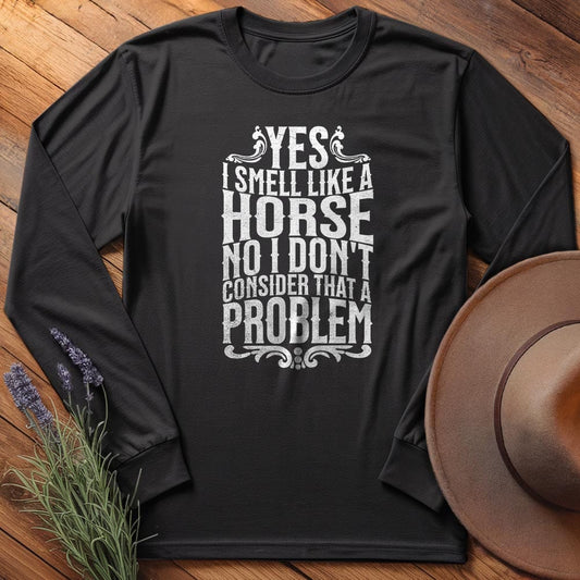I smell like a horse - Long Sleeves