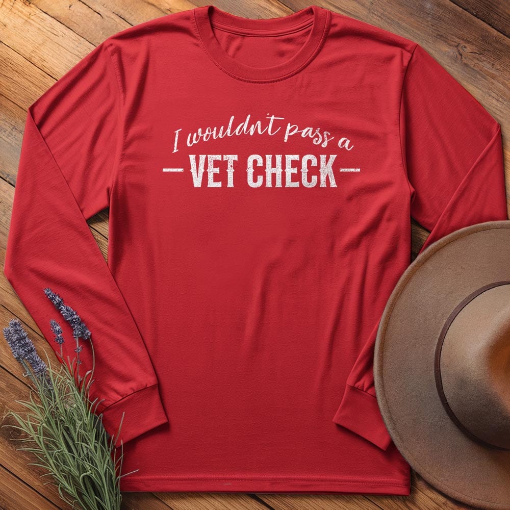 I wouldn't pass a Vet Check. - Long Sleeves