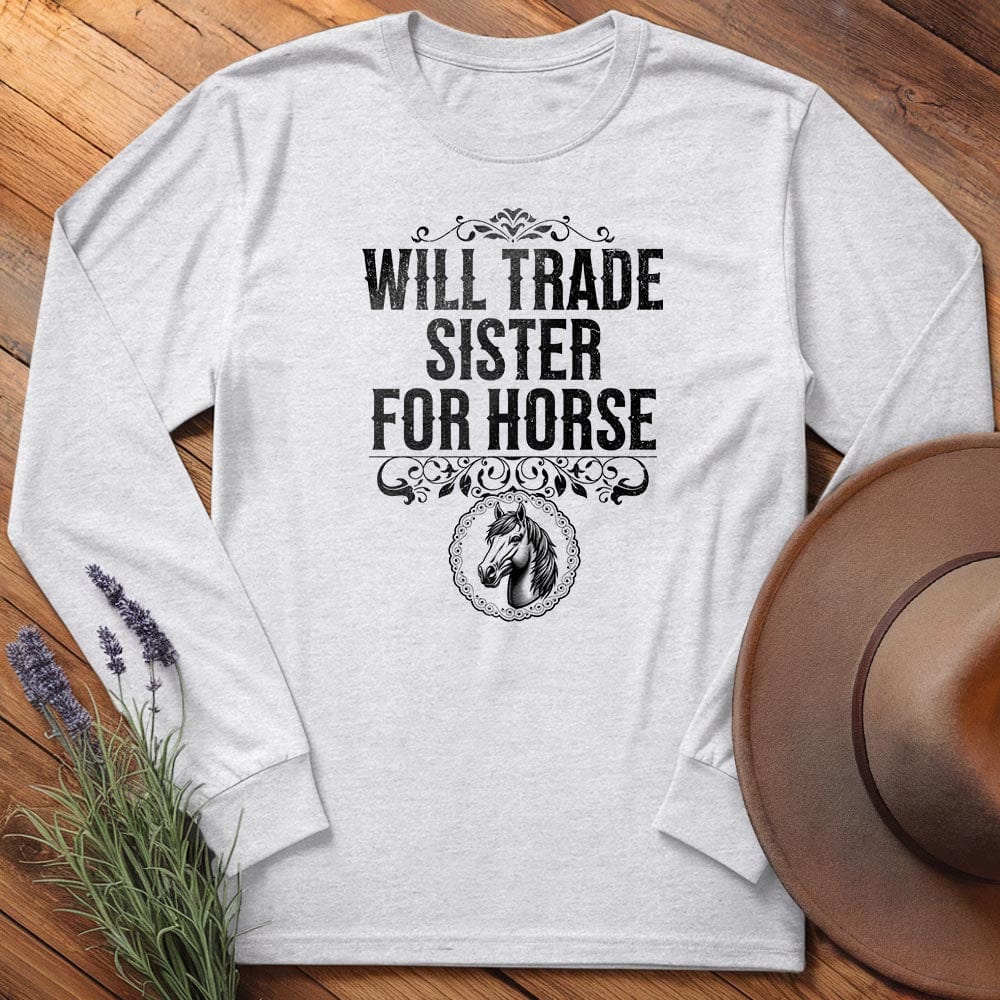 Will Trade Sister for Horse - Long Sleeves