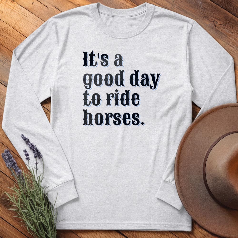 It is a good day to ride horses. - Long Sleeves