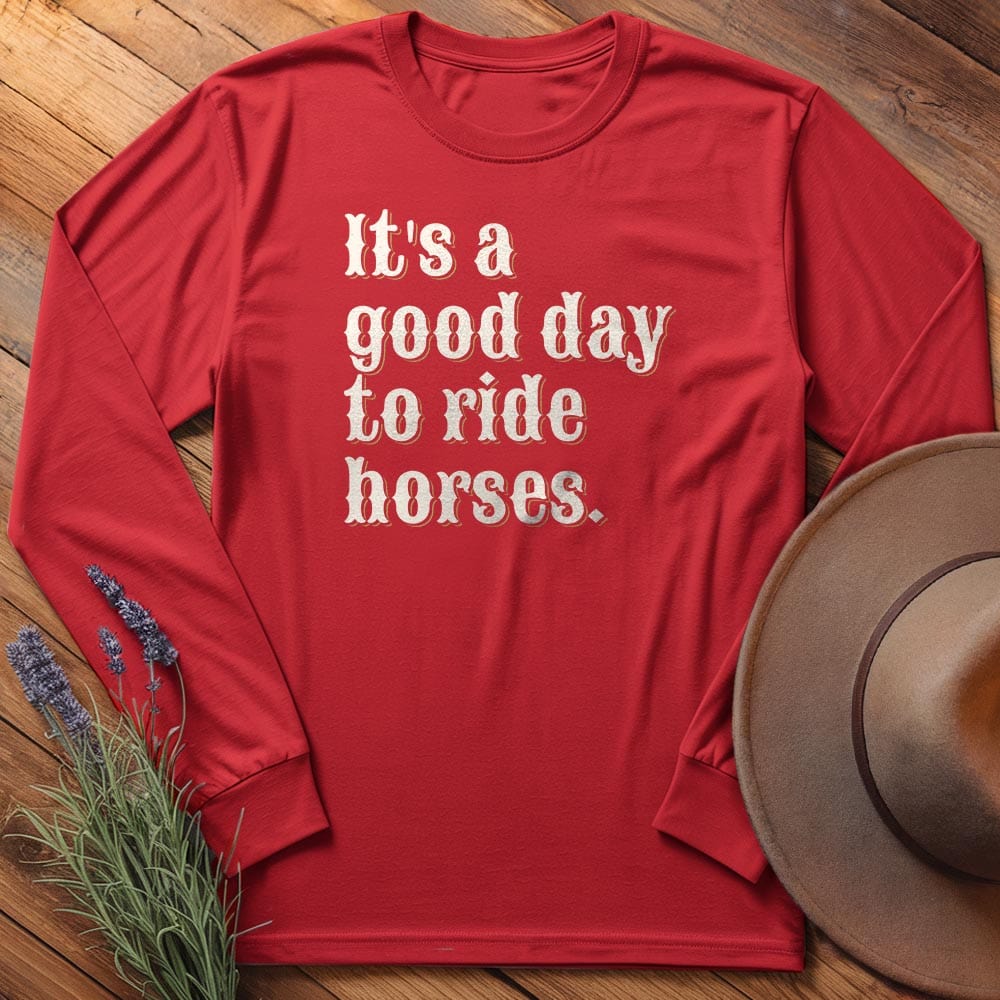It is a good day to ride horses. - Long Sleeves