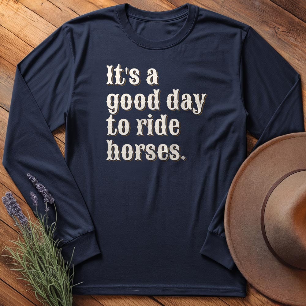 It is a good day to ride horses. - Long Sleeves