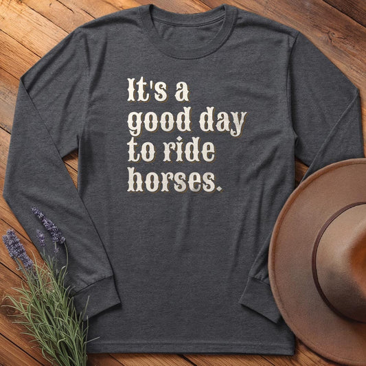It is a good day to ride horses. - Long Sleeves