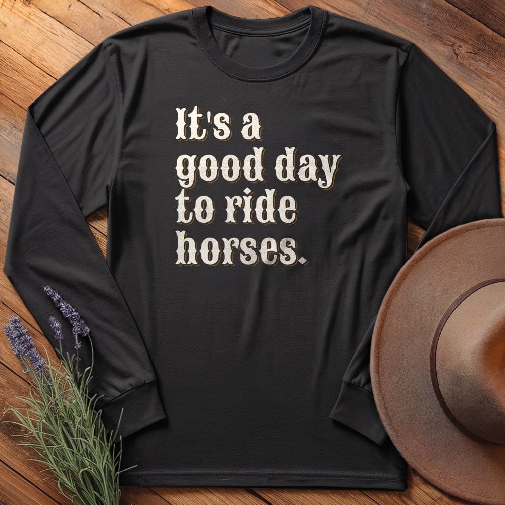 It is a good day to ride horses. - Long Sleeves