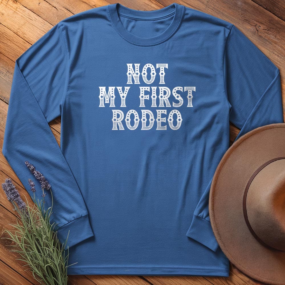 Not my first Rodeo - Long Sleeves