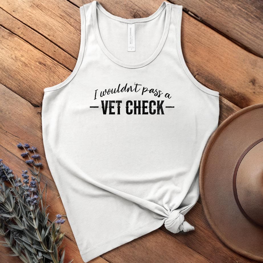 I wouldn't pass a Vet Check - Tank Top