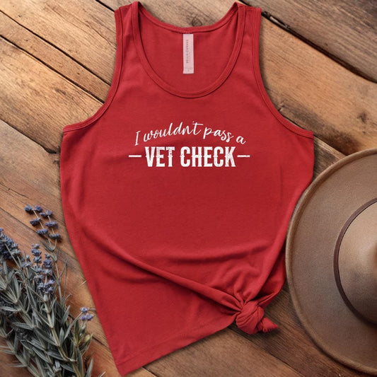 I wouldn't pass a Vet Check - Tank Top