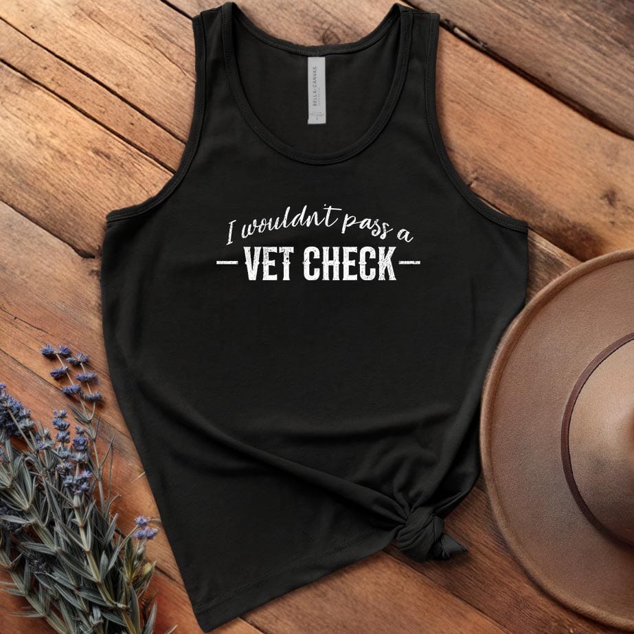 I wouldn't pass a Vet Check - Tank Top