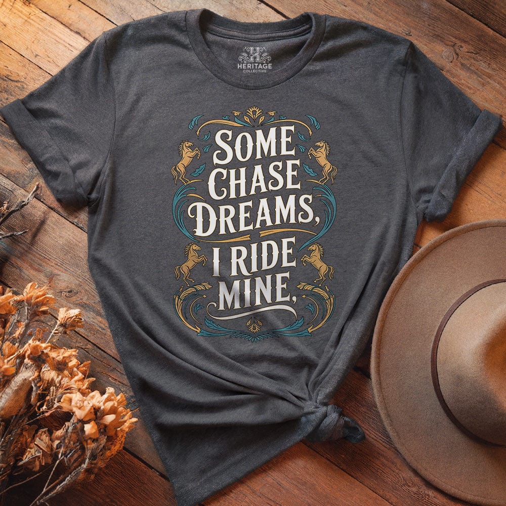 Some Chase Dreams, I Ride Mine. Art