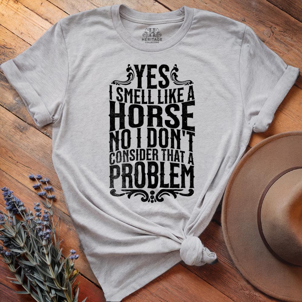 I smell like a horse