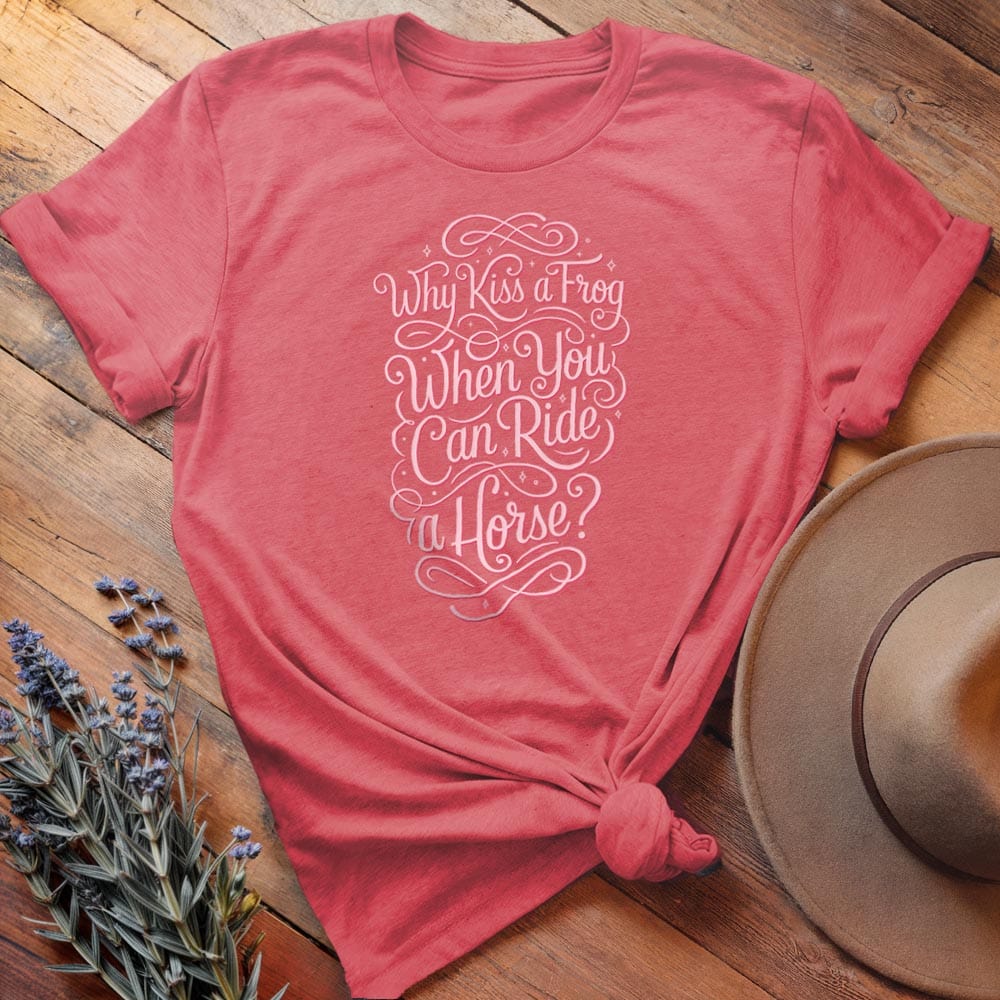 Why Kiss a Frog when you can ride a Horse