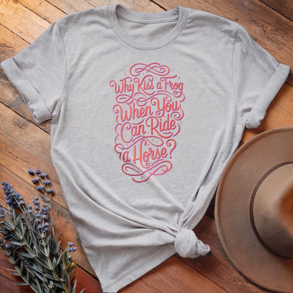 Why Kiss a Frog when you can ride a Horse