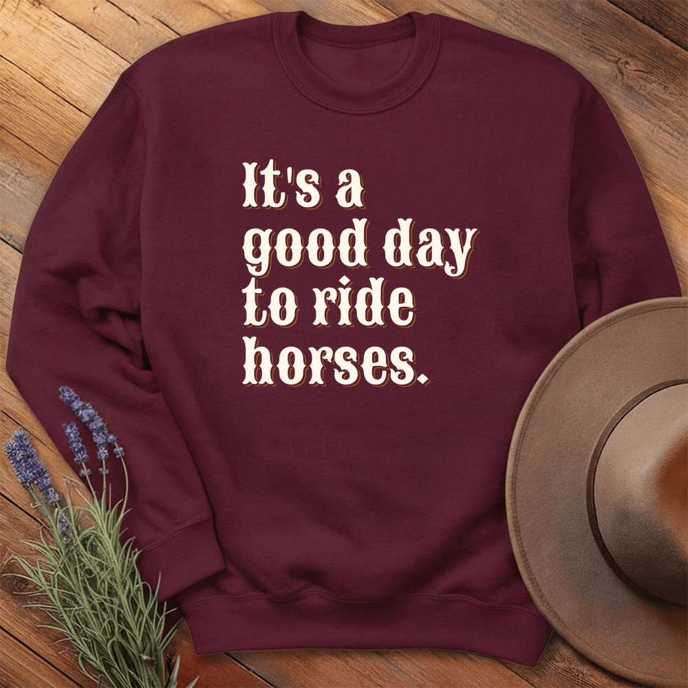 It is a good day to ride horses. - Sweatshirt - Maroon