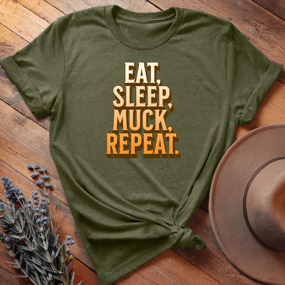 Eat, Sleep, Muck, Repeat. - Military Green