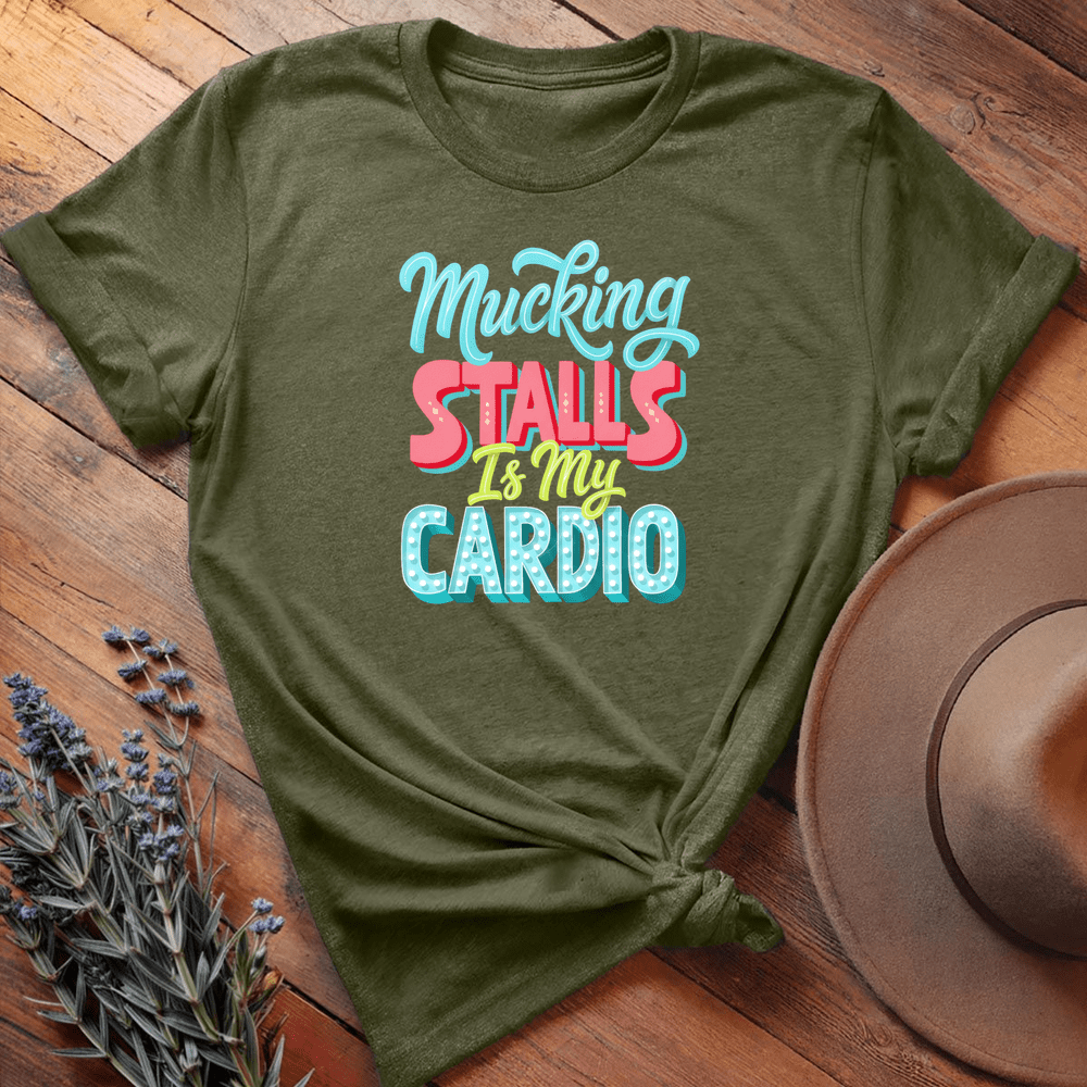 Mucking Stalls Is my Cardio - Military Green