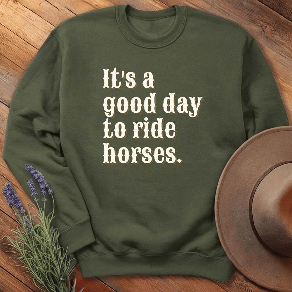 It is a good day to ride horses. - Sweatshirt - Military Green