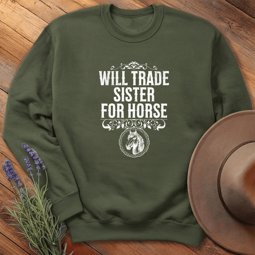 Will Trade Sister for Horse - Sweatshirt - Military Green