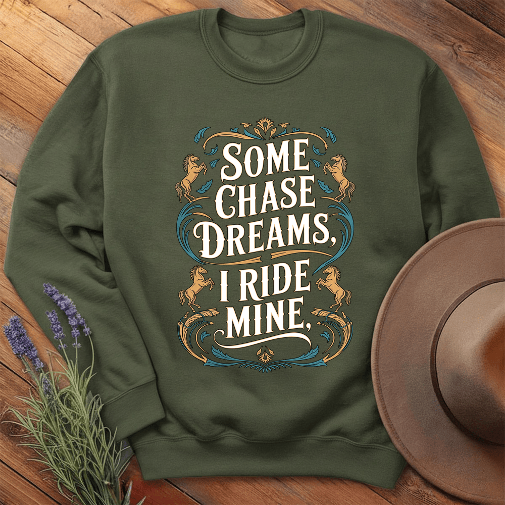 Some Chase Dreams, I Ride Mine. Art - Sweathirt - Military Green