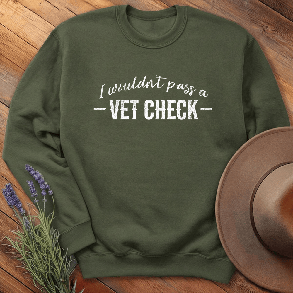 I wouldn't pass a Vet Check - Sweatshirt - Military Green