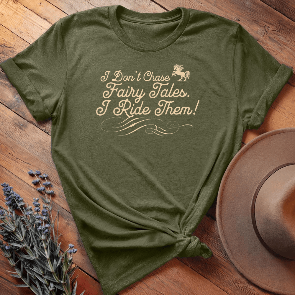 I Don't chase Fairy Tales I Ride Them - Military Green