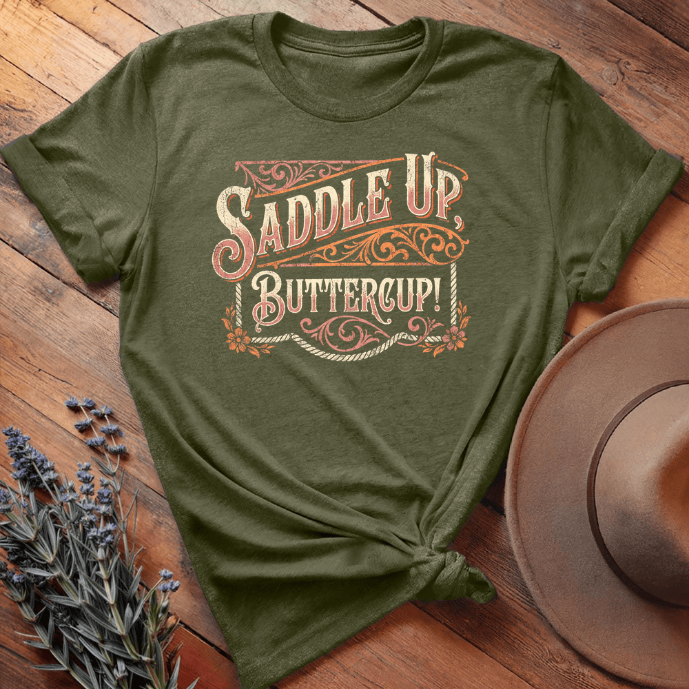 Saddle Up Buttercup! - Military Green