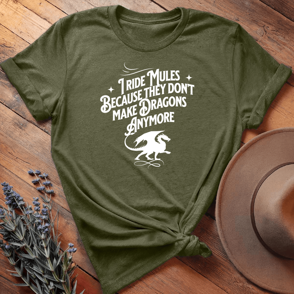 I ride Dragons... (Mules version) - Military Green