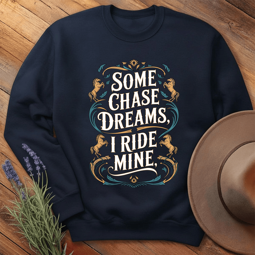 Some Chase Dreams, I Ride Mine. Art - Sweathirt - Navy
