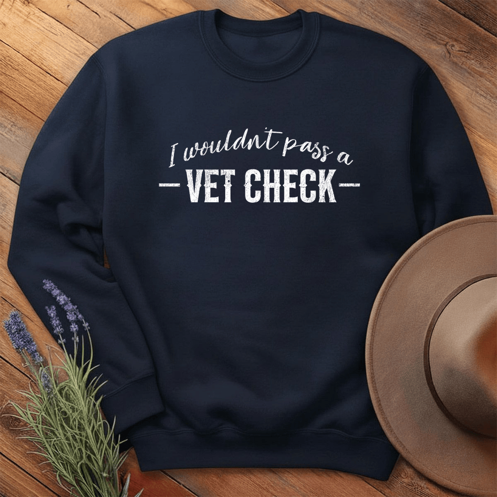 I wouldn't pass a Vet Check - Sweatshirt - Navy