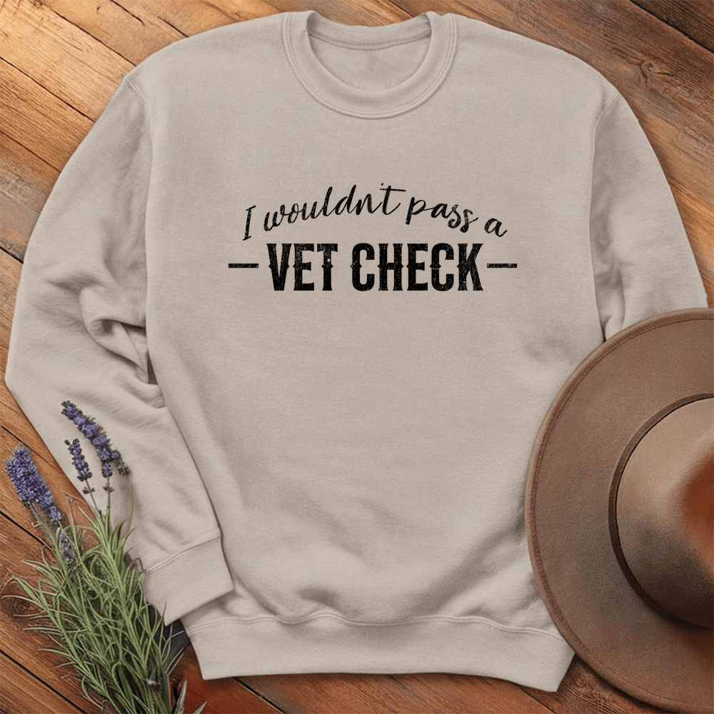 I wouldn't pass a Vet Check - Sweatshirt - Sand